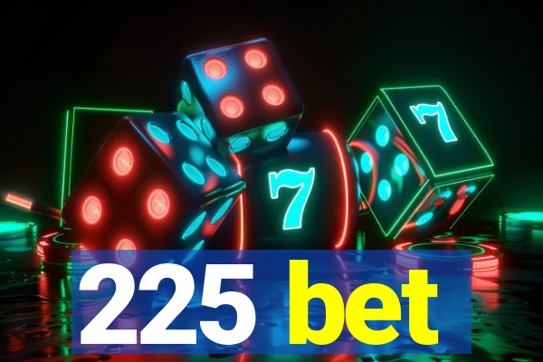 225 bet